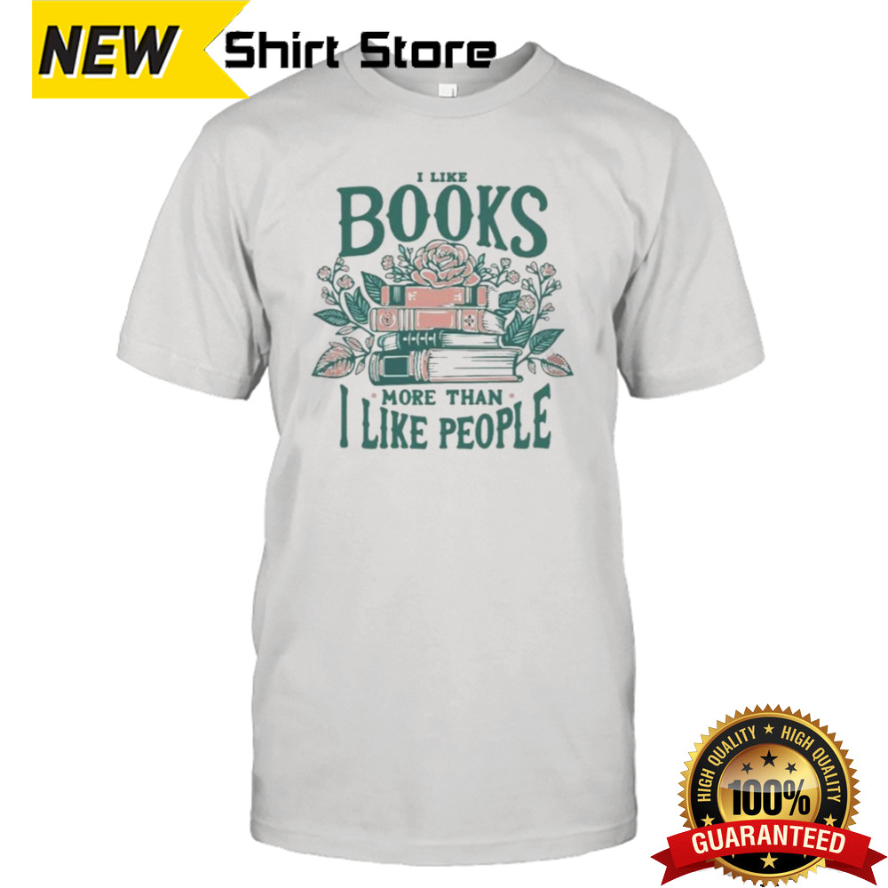 I Like Books More Than I Like People T-shirt