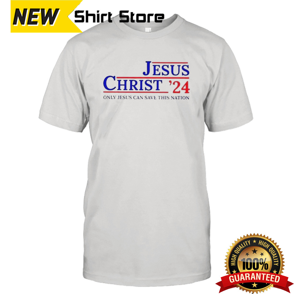 Jesus Christ 2024 Only Jesus Can Save This Nation Casual T-shirt