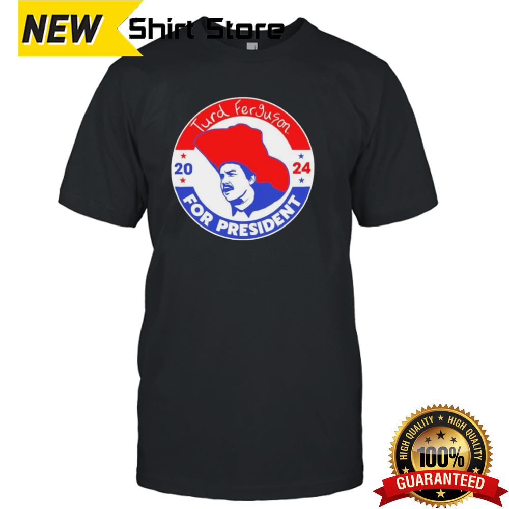 Turd Ferguson For President Election 2024 T shirt