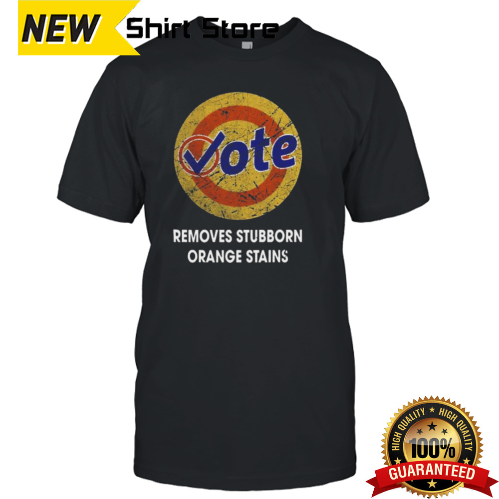 Vote Removes Stubborn Orange Stains T-shirt