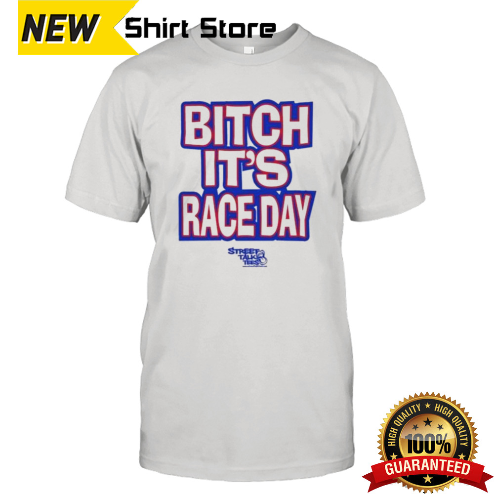 Bitch It’s Race Day Shirt