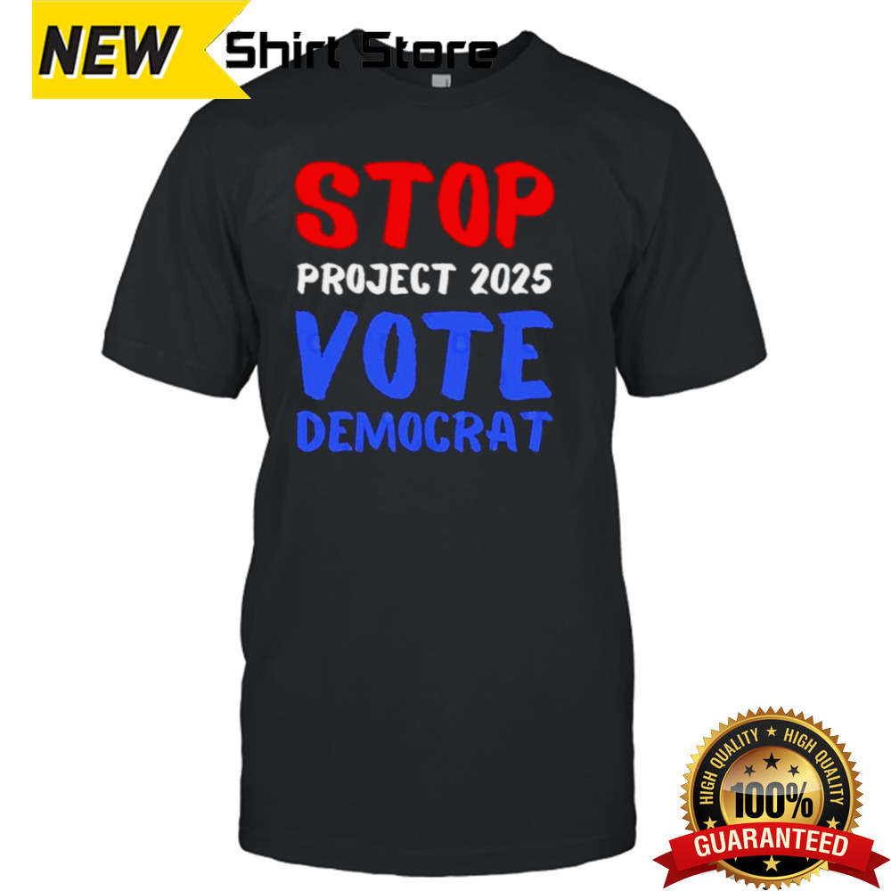 Vote Democrat Stop Project 2025 T-Shirt