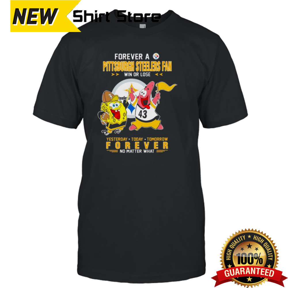 Forever A Pittsburgh Steelers Fan Win Or Lose No Matter What shirt