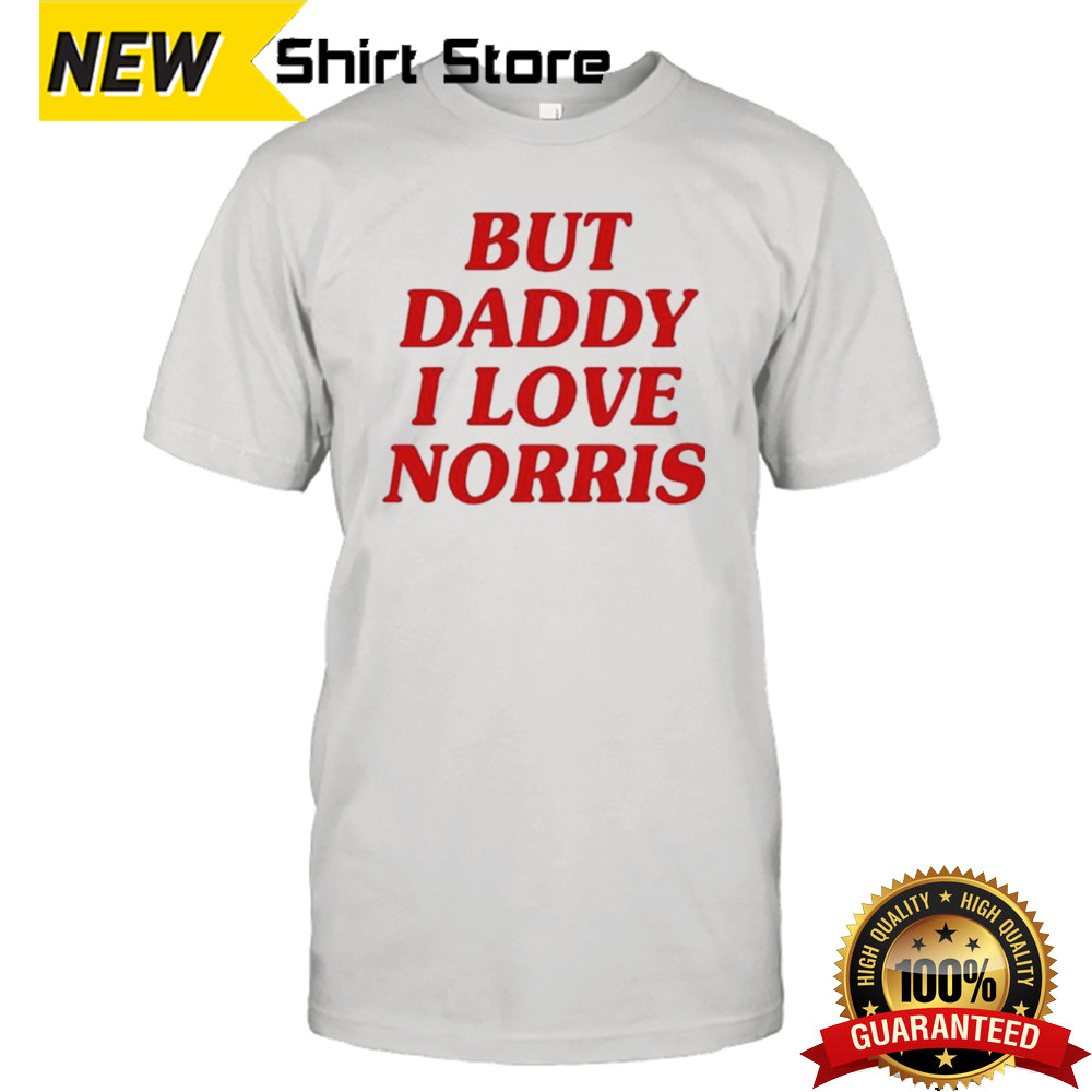 But Daddy I Love Norris Lando Norris 2024 shirt