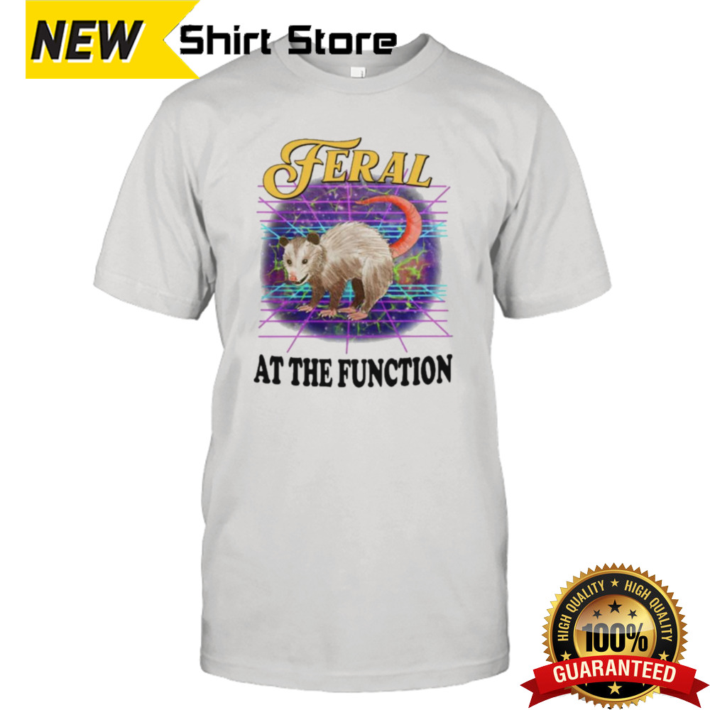 Feral At The Function T-shirt