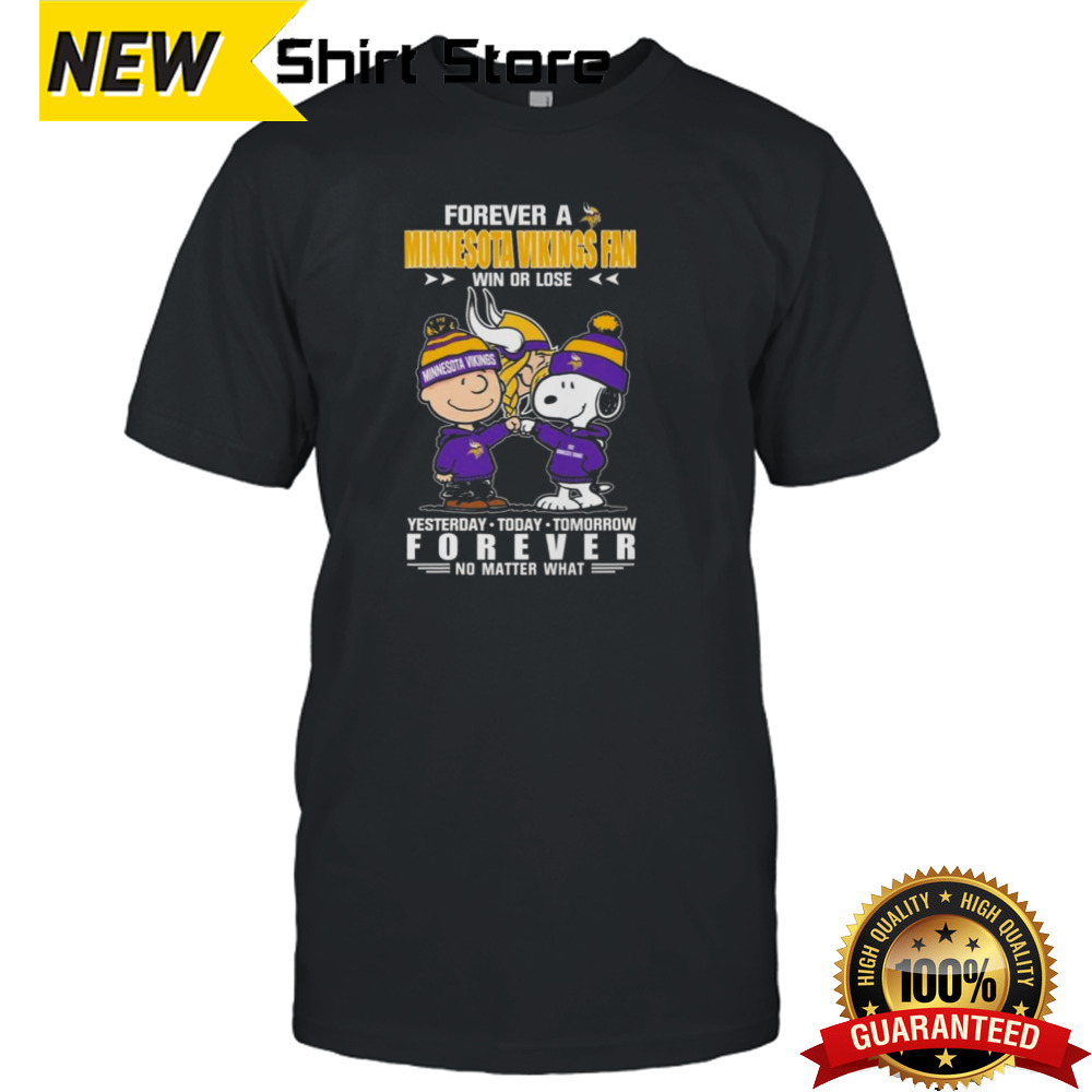 Forever A Minnesota Vikings Fan Win Or Lose Yesterday Today Tomorrow Forever T-shirt