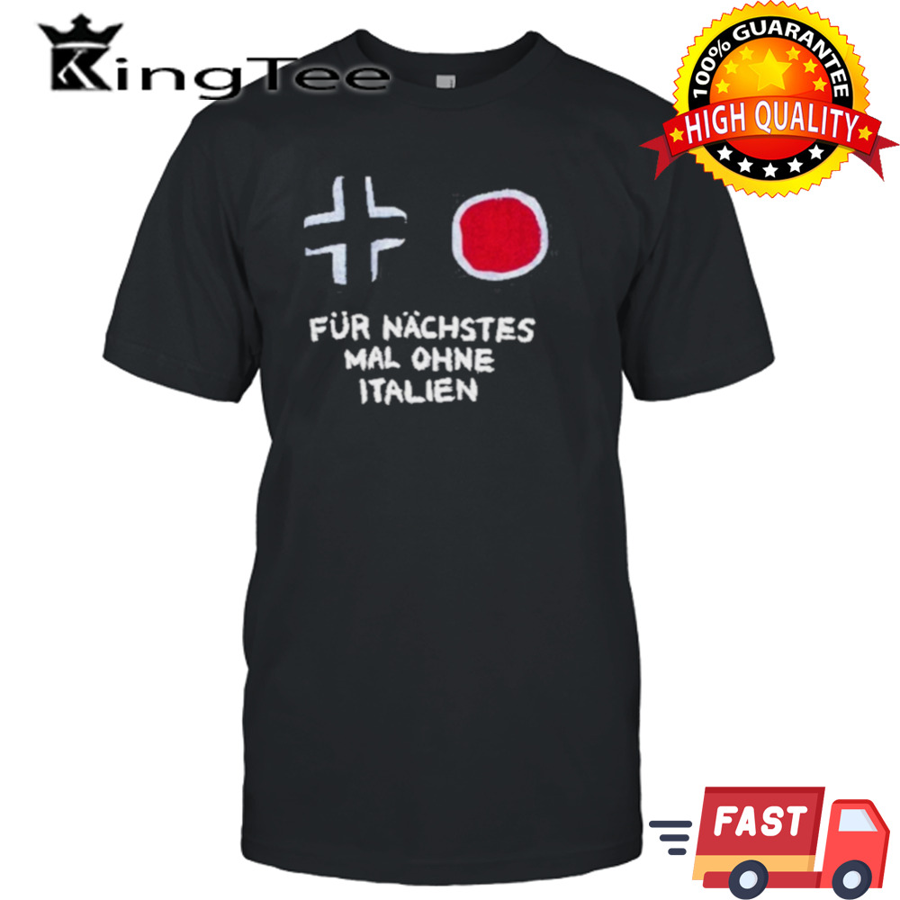 Für Nächstes Mal Ohne Italien T-Shirt