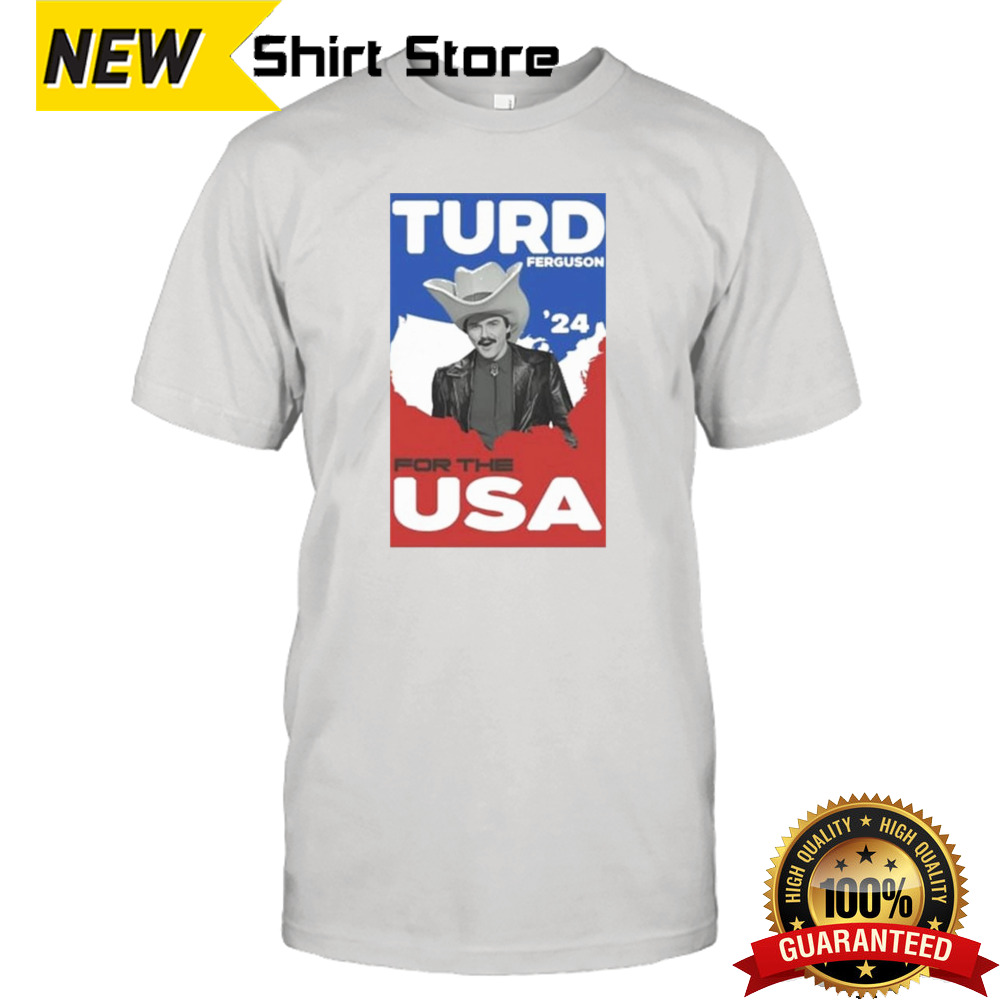 Turd Ferguson For The USA 2024 T-shirt