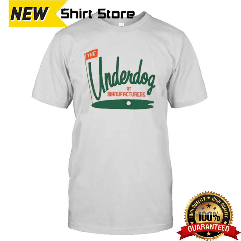 The Underdog At Manufacturers Shirt