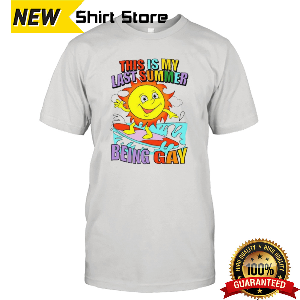 This Is My Last Summer Being Gay T-shirt