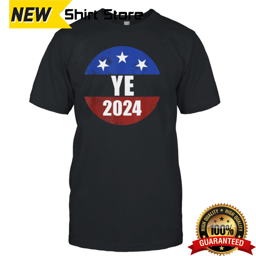 Ye 2024 Ye For President 2024 Ye 2024 shirt