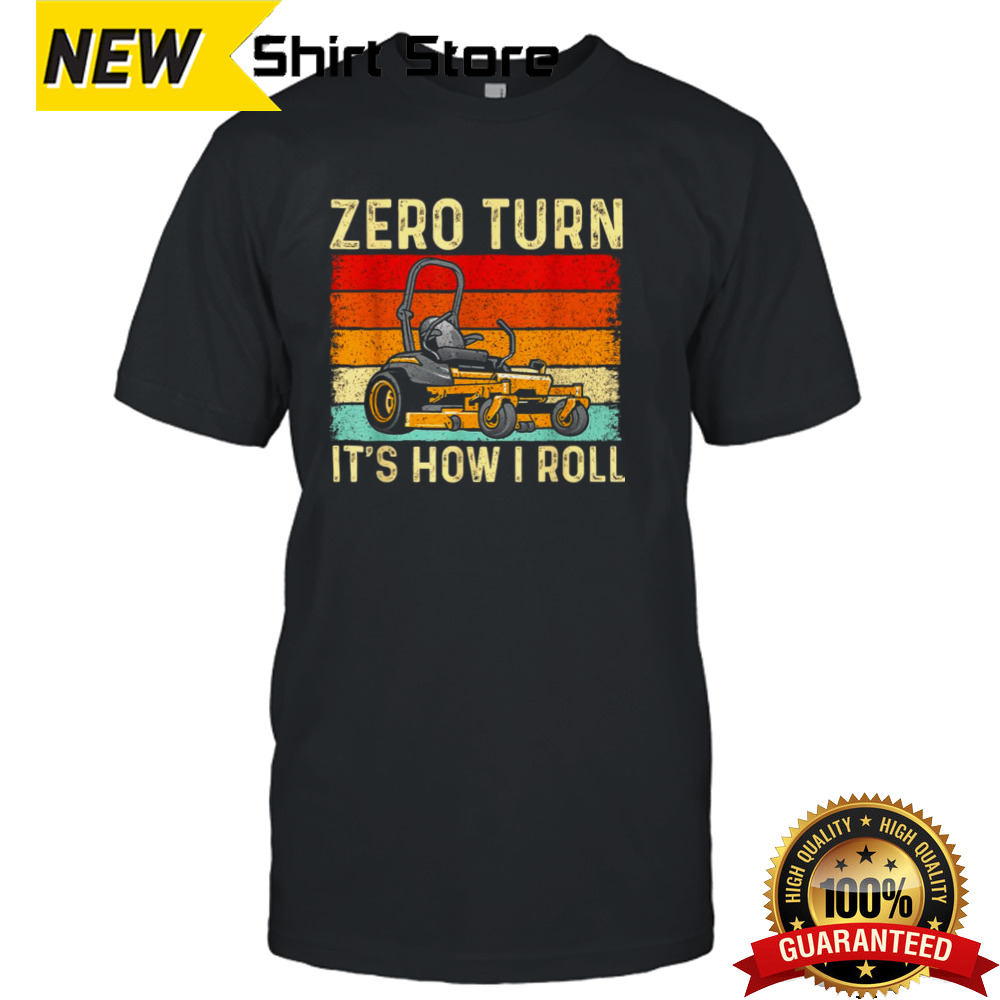 Zero Turn ItS How I Roll Landscaper Gardener Lawn Mowing shirt