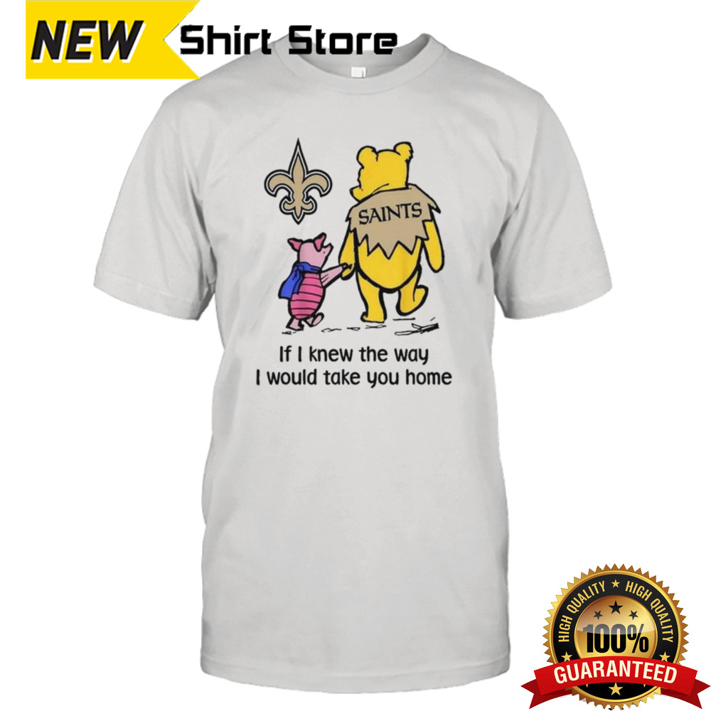 New Orleans Saints Winnie The Pooh I Would Take You Home T-shirt