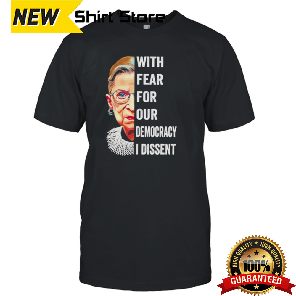 Ruth Bader Ginsburg With Fear For Our Democracy I Dissent Shirt