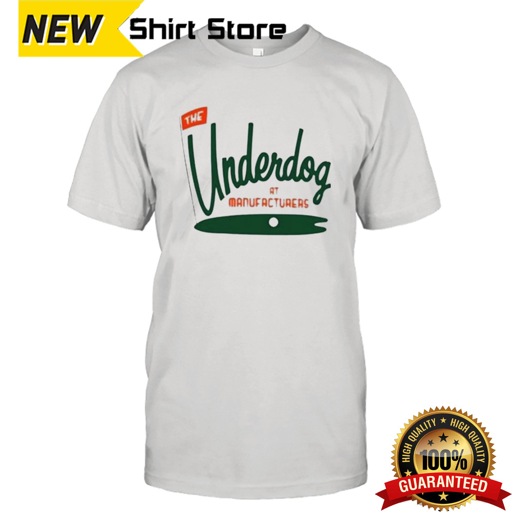 The Underdog At Manufacturers T-shirt