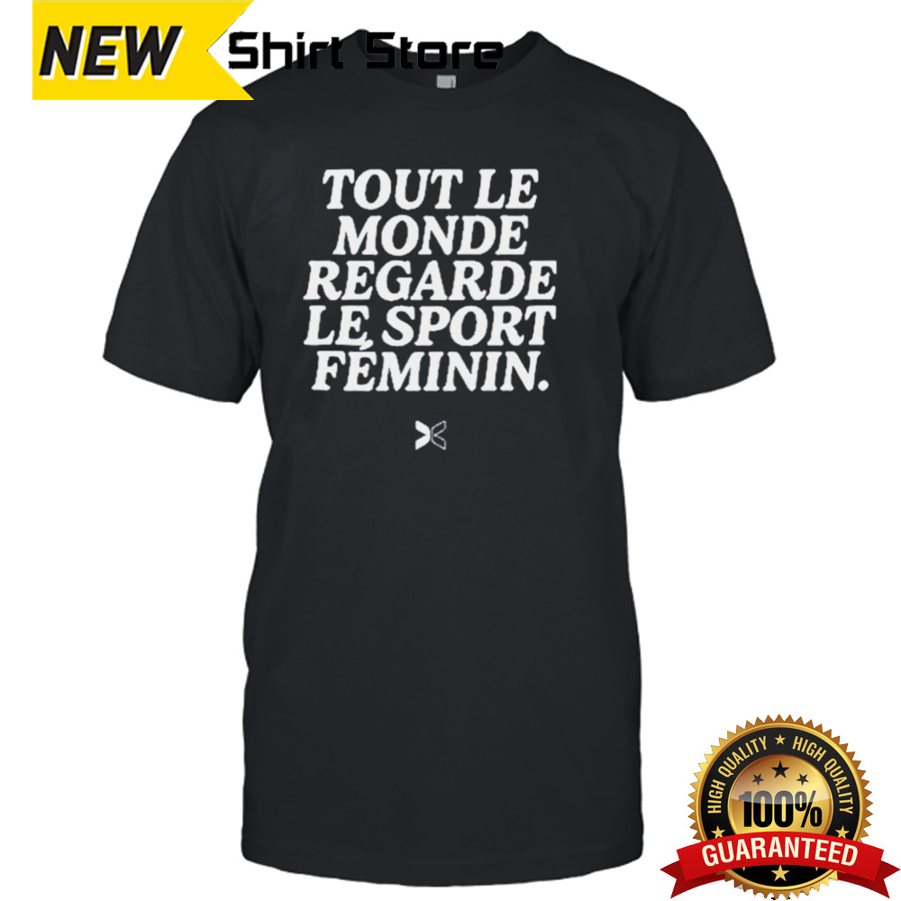 Tout Le Monde Regarde Le Sport Feminin Shirt