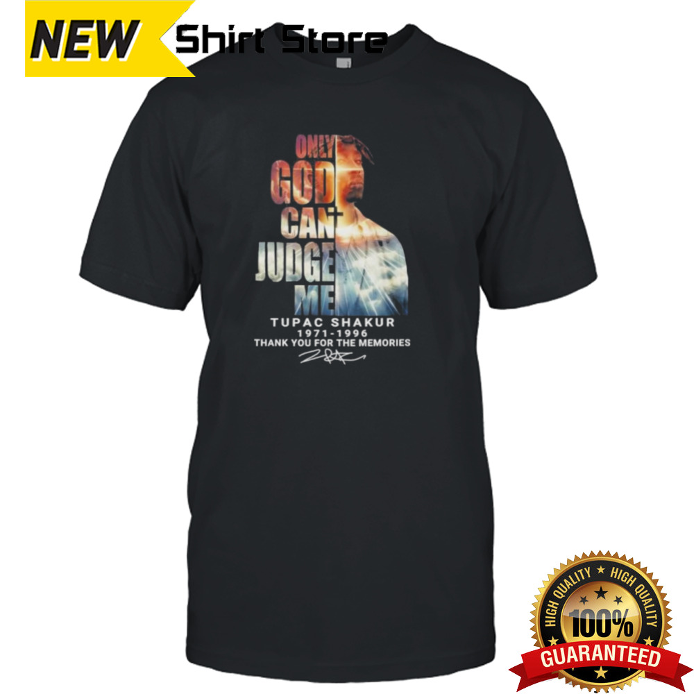 Tupac Shakur Only God Can Judge Me 1971-1996 Thank You For The Memories Signature Shirt