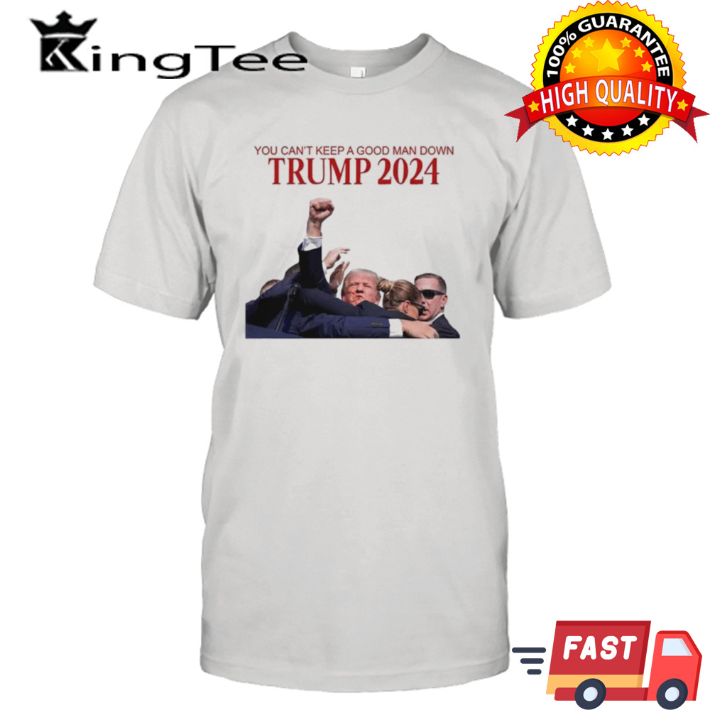 Donald Trump 2024 You Can’t Keep A Good Man Down T-shirt