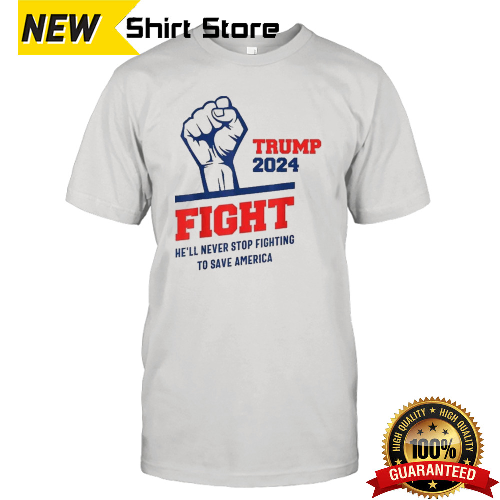 HeLl Never Stop Fighting To Save America Trump 2024 T-Shirt