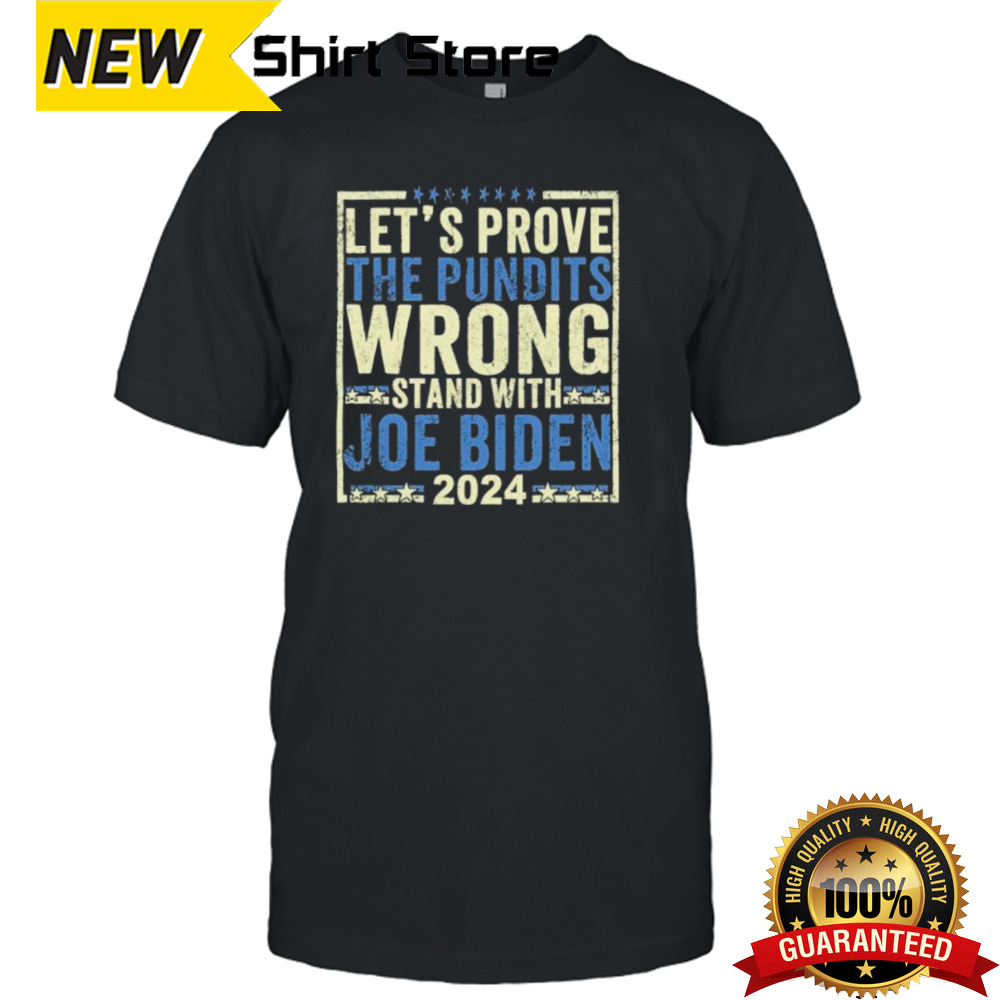 Let’s prove the Pundits Wrong Stand with Joe Biden 2025 T-Shirt