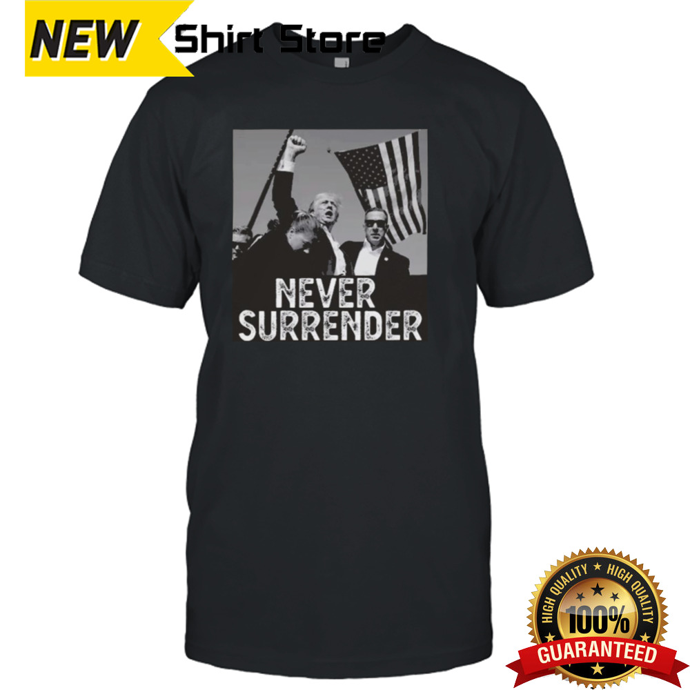 Never Surrender Trump Statement Shooting Pray For Trump T-shirt