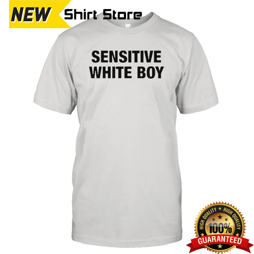 Sensitive White Boy shirt