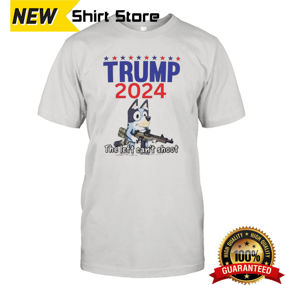 The Left Can’t Shoot Donald Trump 2024 Bluey T-shirt