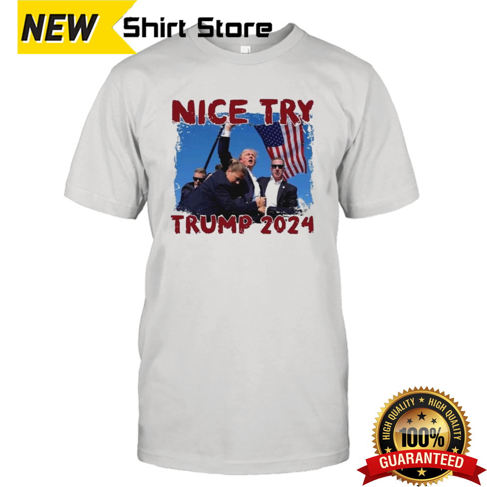 Trump 2024 Nice Try T-shirt