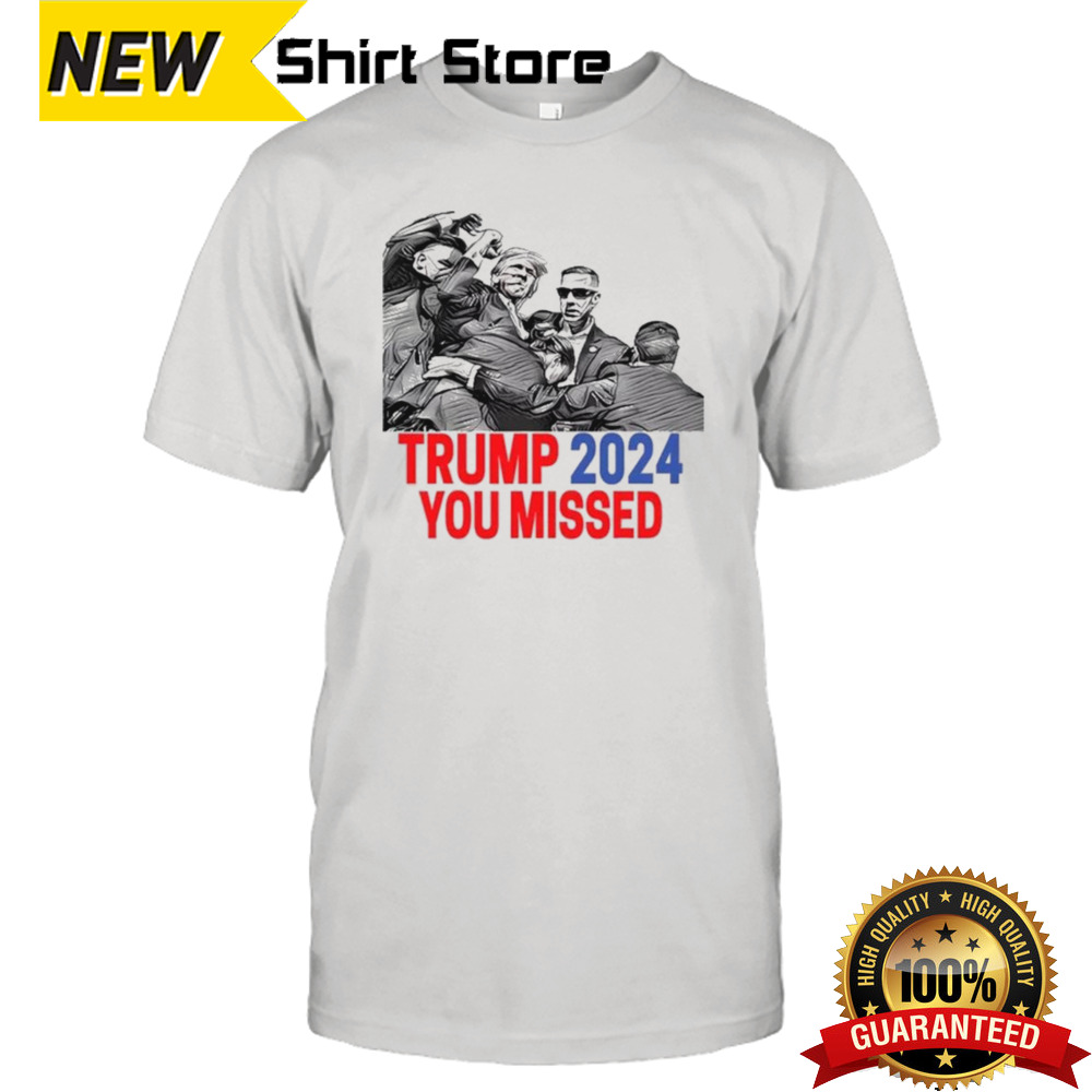 Trump 2024 You Missed Butler Pennsylvania 2024 Pa Rally Usa T-shirt