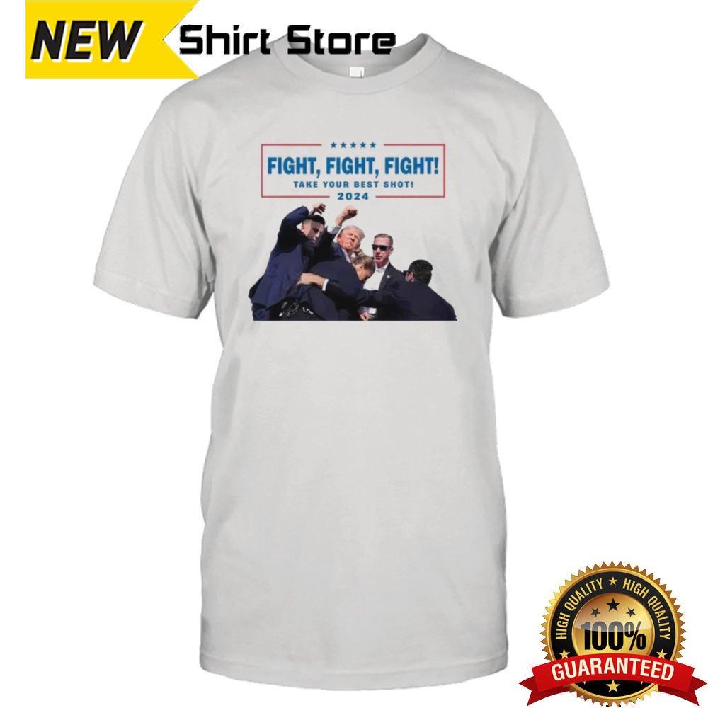 Trump Fight Fight Fight Take Your Best Shot 2024 T-shirt