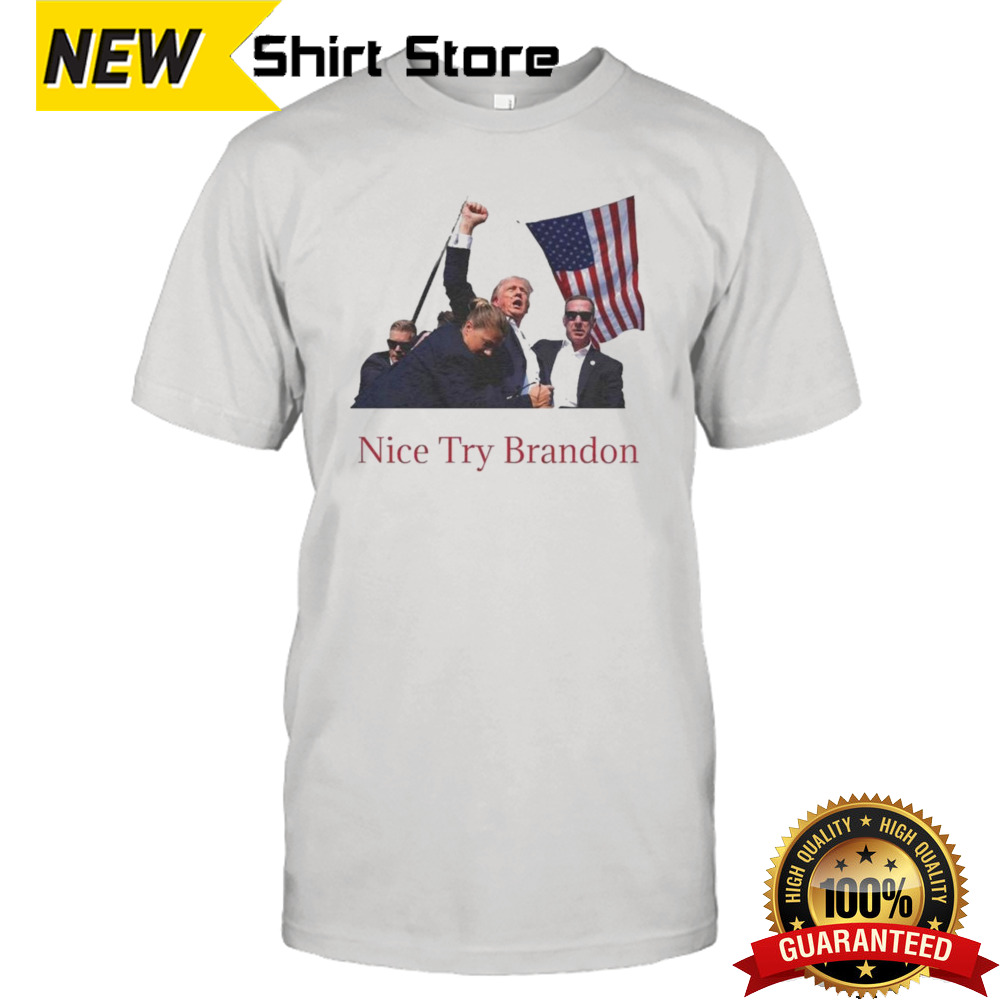 Trump Shooting Nice Try Brandon T-shirt