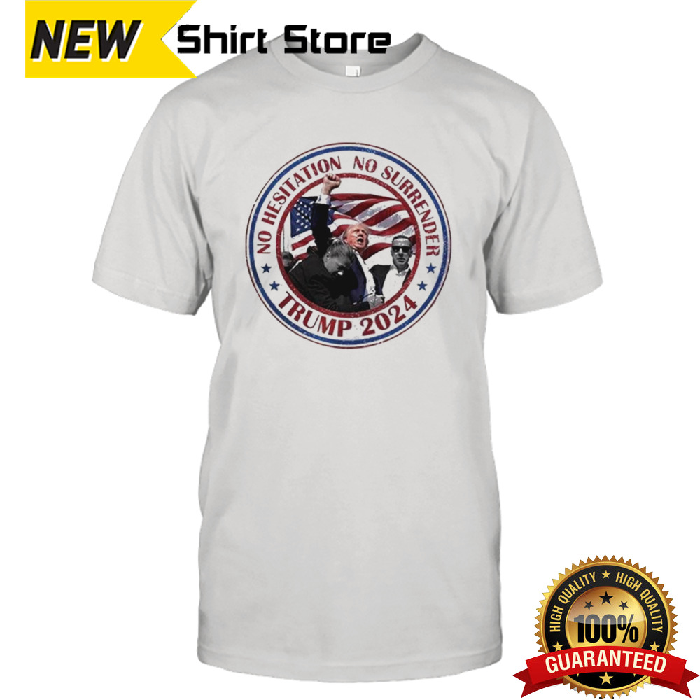 Trump Shooting No Hesitation No Surrender Trump 2024 T-shirt