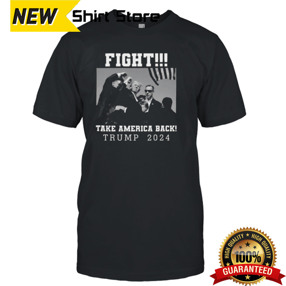 Trump Shot Fight For America Take America Back Trump 2024 T-shirt