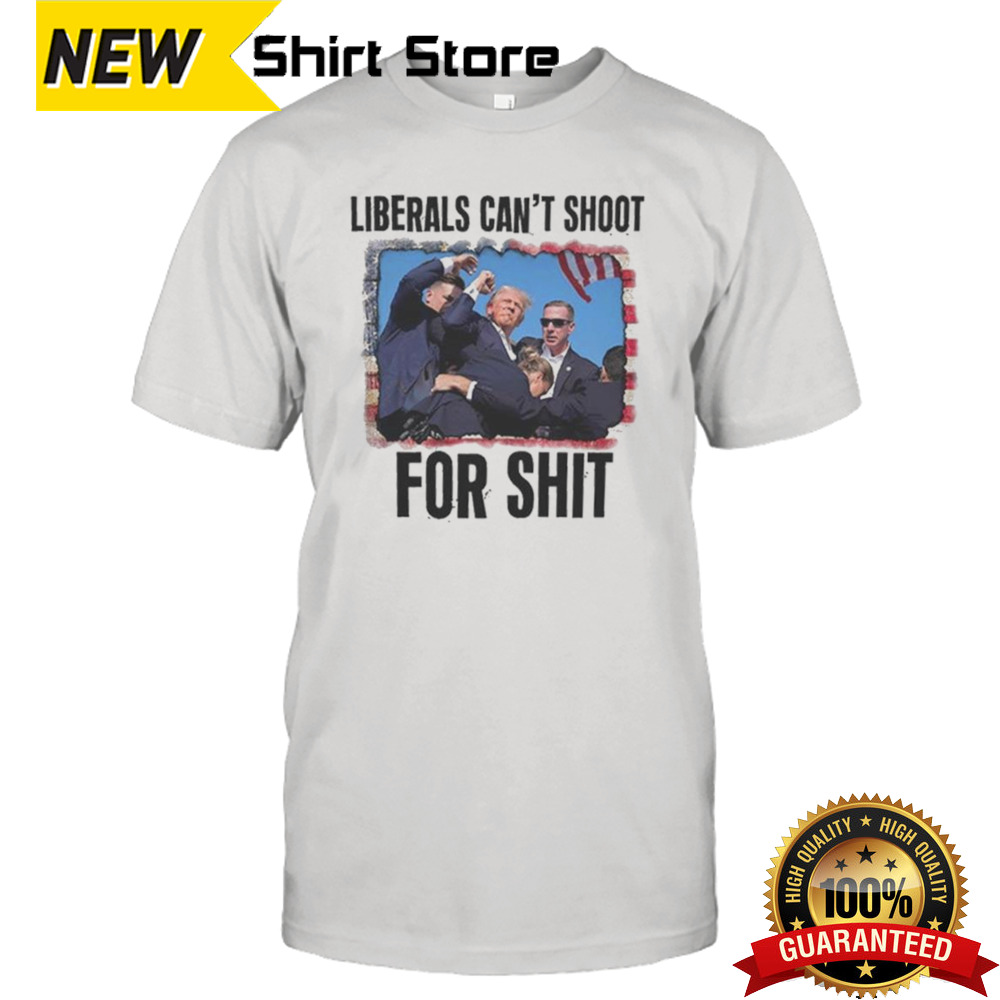 Trump Survived Shooter Liberals Can’t Shoot For Shit T-shirt