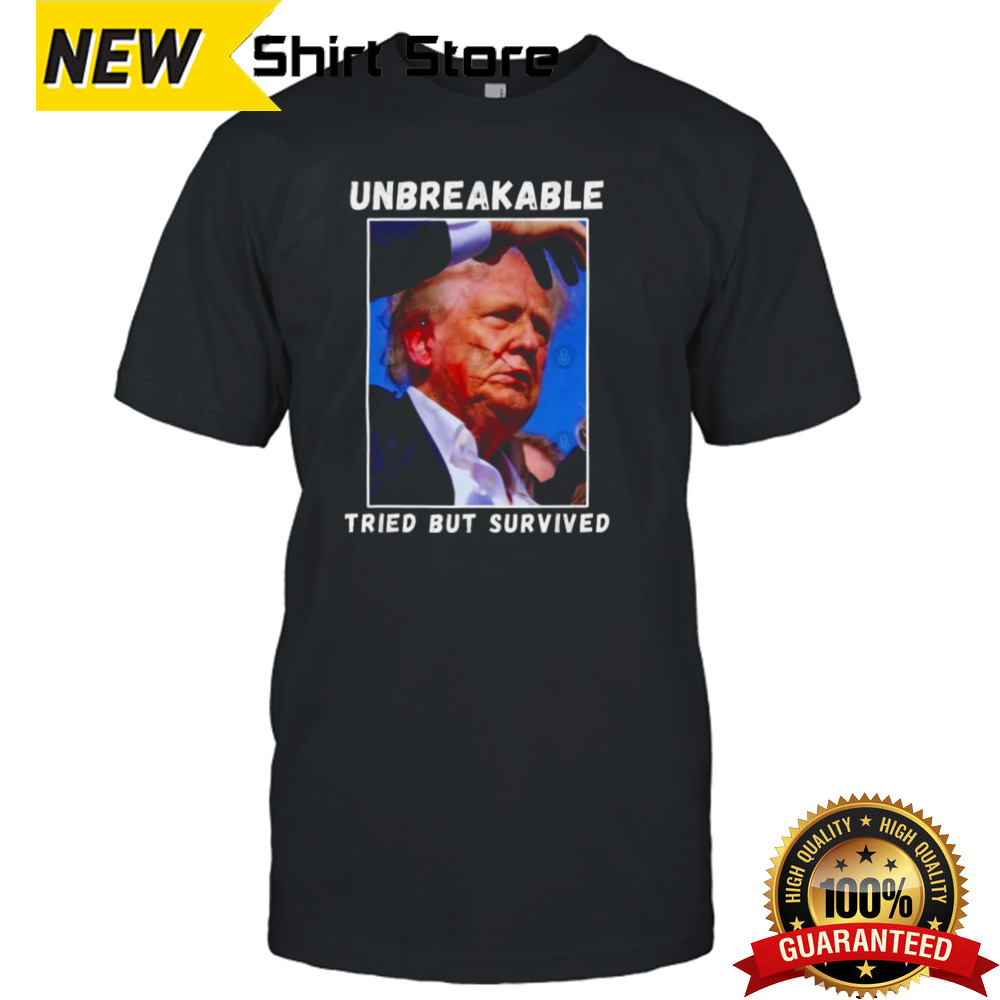 Trump Unbreakable Tried But Survived T-shirt