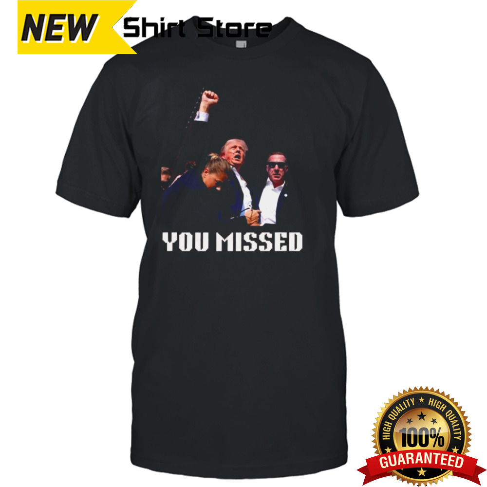 You Missed Trump 2024 T-shirt