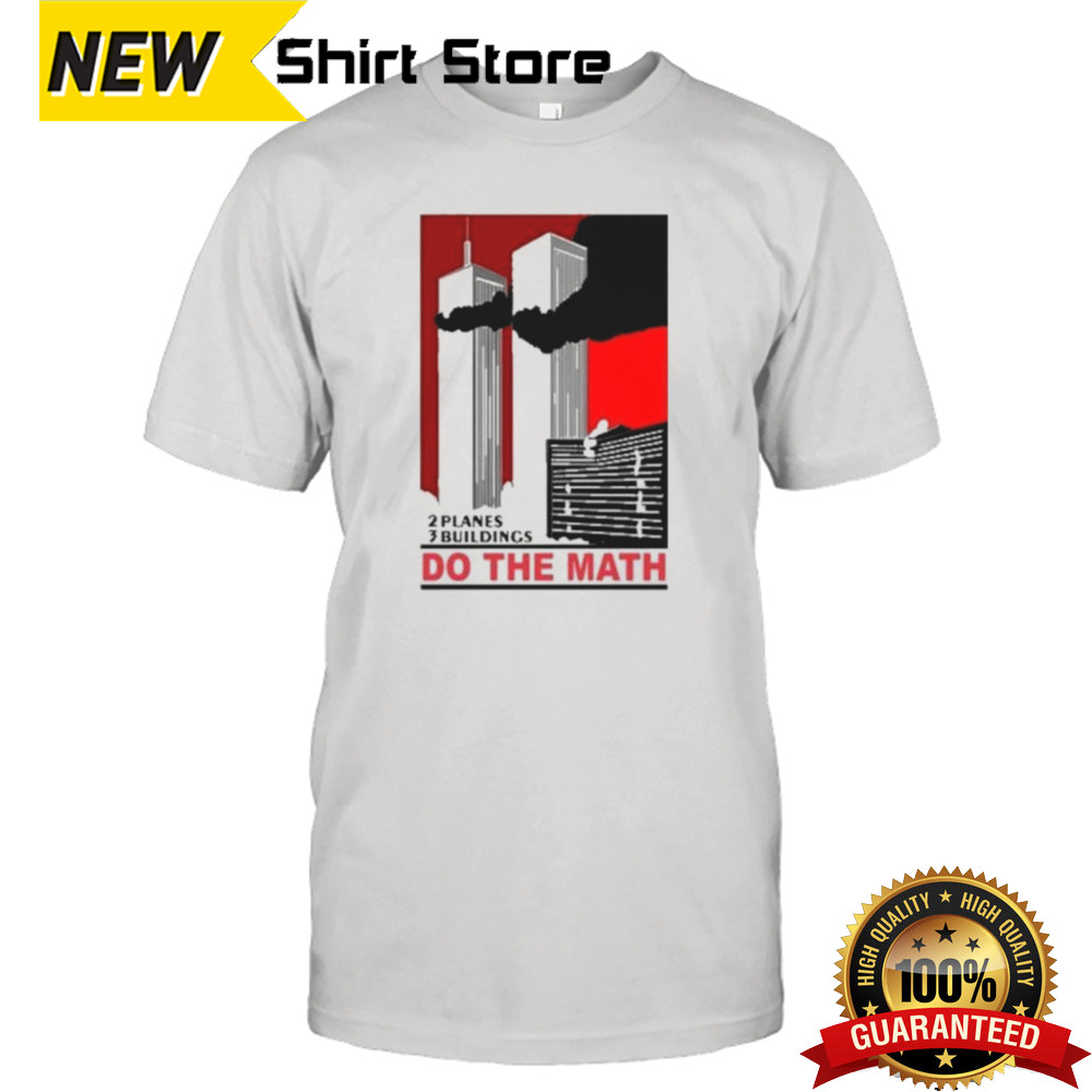 2 Planes 3 Buildings Do The Math 9-11 Shirt