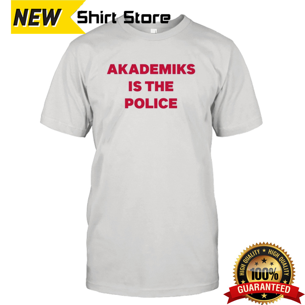 Akademiks Is The Police T-shirt