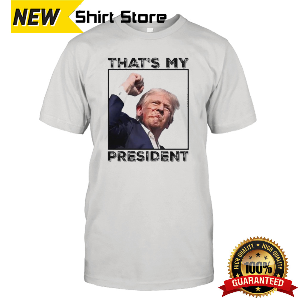 Assassination Attempt Donald Trump That My President Shirt