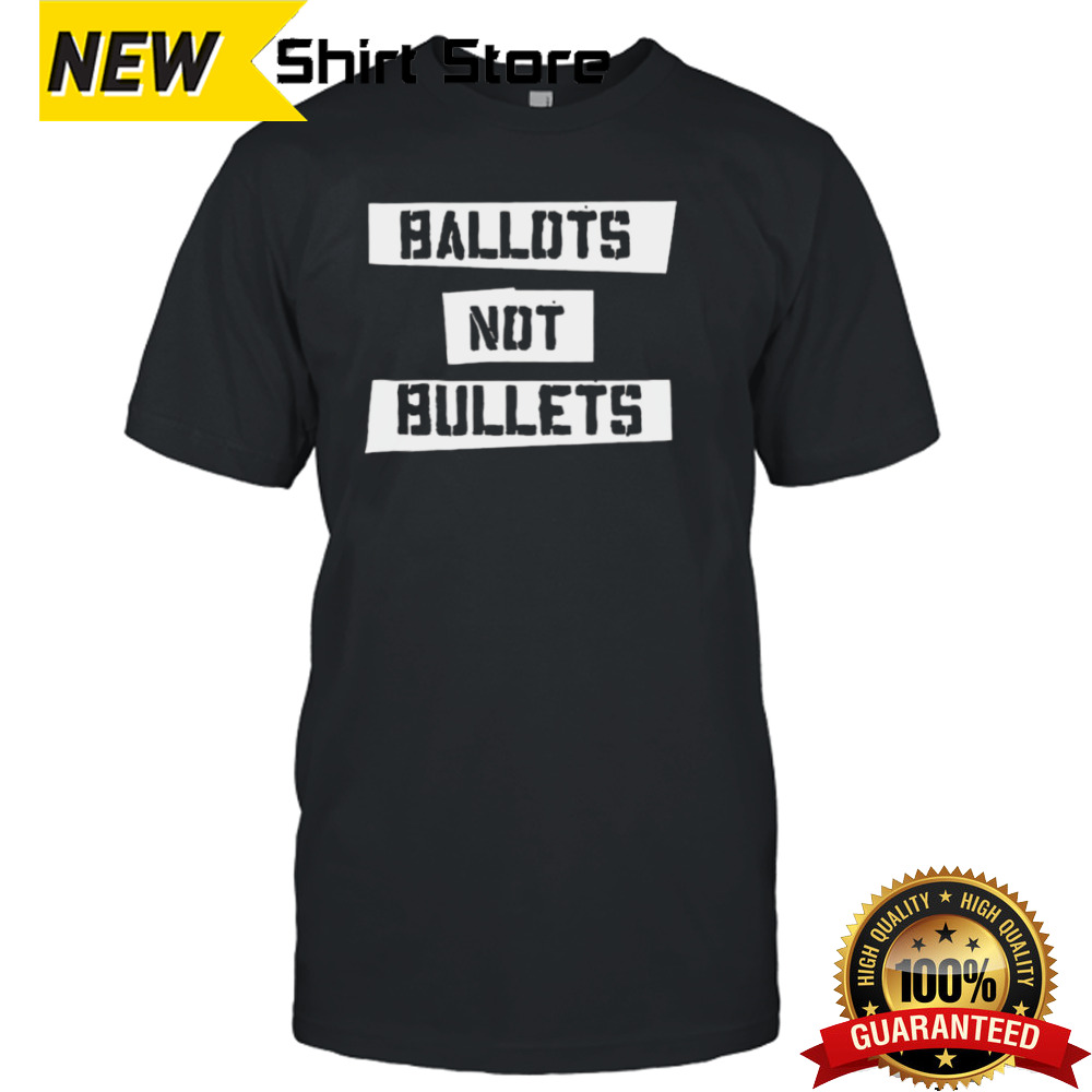 Ballots Not Bullets T-shirt