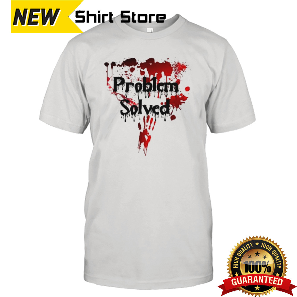 Bloody Problem Solved Halloween Scary Horror Print Effect Shirt