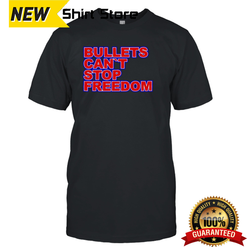 Bullets cant stop freedom President Donald Trump Shirt