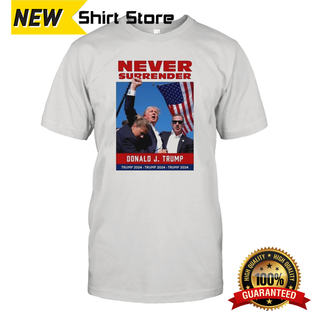 Donald Trump 2024 Never Surrender Donald J Trump 2024 Shirt