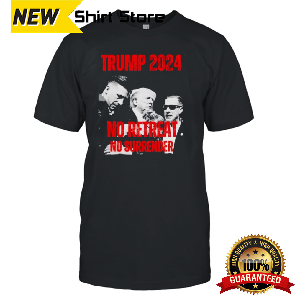 Donald Trump 2024 No Re Retreat No Surrender Shirt