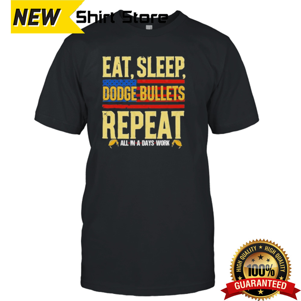 Donald Trump Eat Sleep Dodge Bullets Repeat T-Shirt