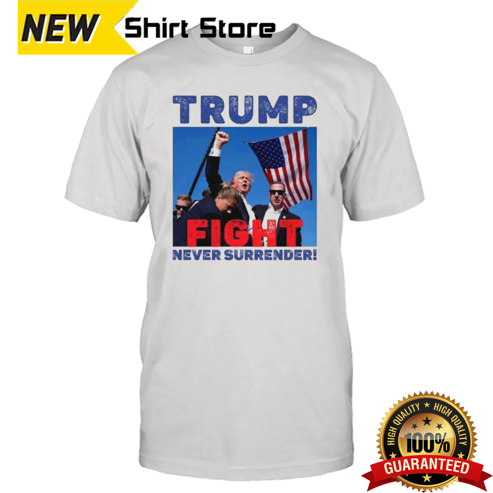 Donald Trump Shot Fight Never Surrender Shirt