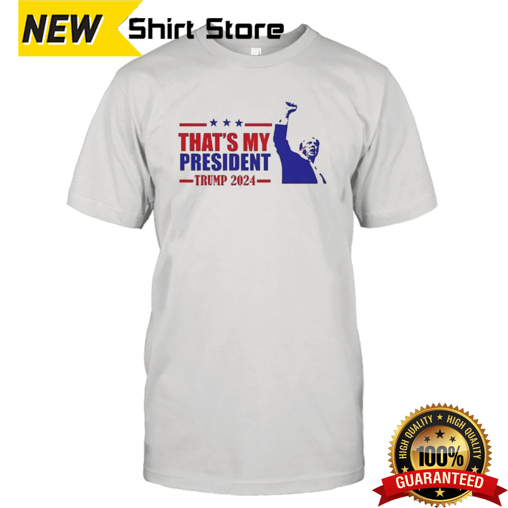 Donald Trump That’s My President Trump 2024 Shirt