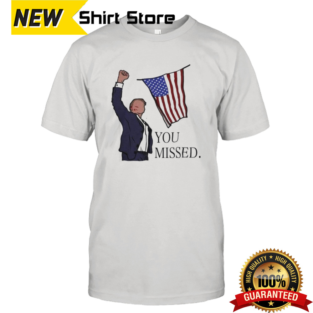 Donald Trump You Missed Shirt