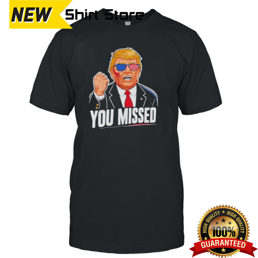 Donald Trump You Missed Was Shot 2024 Shirt