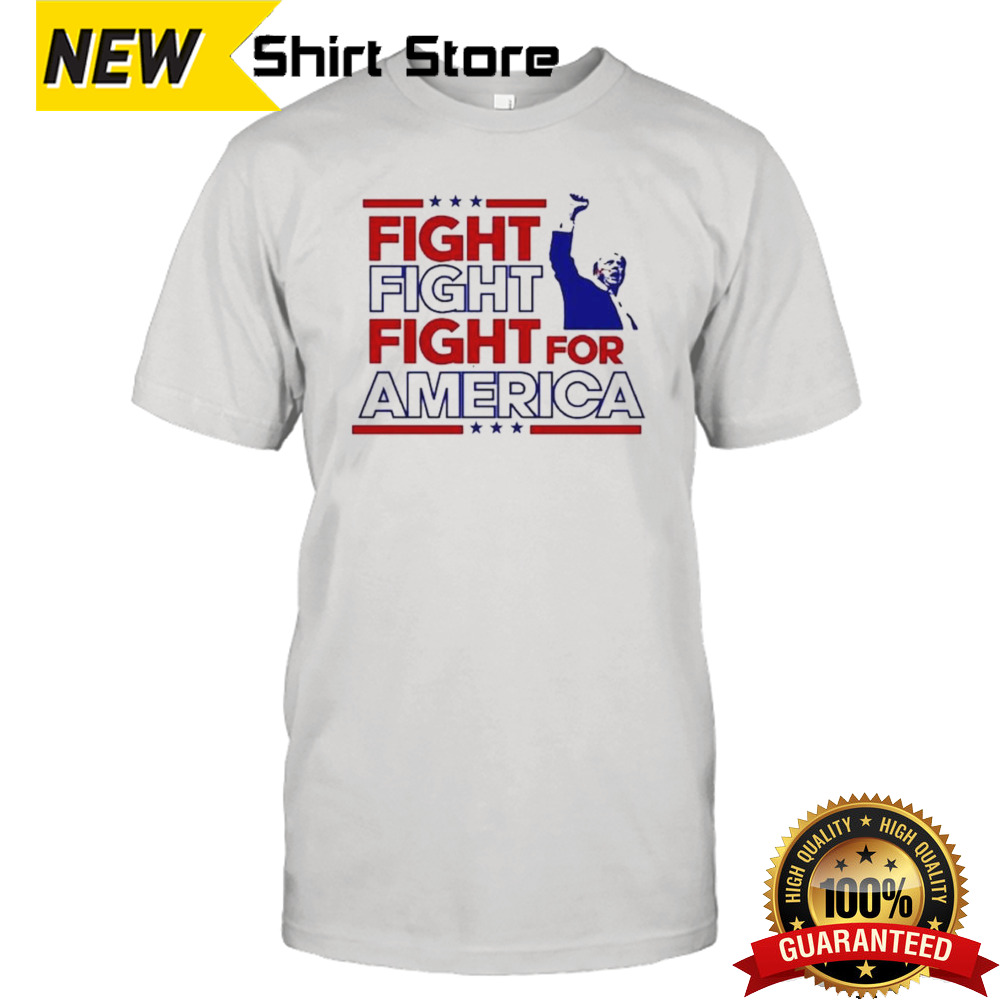 Fight Fight Fight For America Donald Trump 2024 Shirt